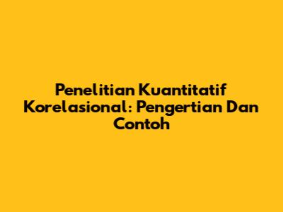 Penelitian Kuantitatif Korelasional: Pengertian Dan Contoh