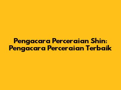 Pengacara Perceraian Shin: Pengacara Perceraian Terbaik