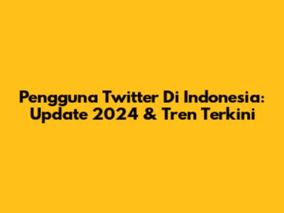 Pengguna Twitter Di Indonesia: Update 2024 & Tren Terkini