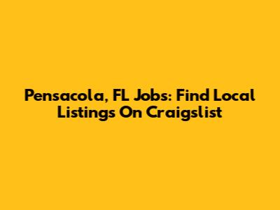 Pensacola, FL Jobs: Find Local Listings On Craigslist