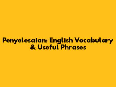Penyelesaian: English Vocabulary & Useful Phrases