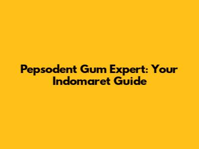 Pepsodent Gum Expert: Your Indomaret Guide