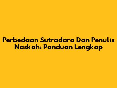 Perbedaan Sutradara Dan Penulis Naskah: Panduan Lengkap