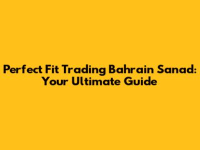 Perfect Fit Trading Bahrain Sanad: Your Ultimate Guide