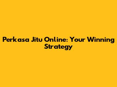 Perkasa Jitu Online: Your Winning Strategy