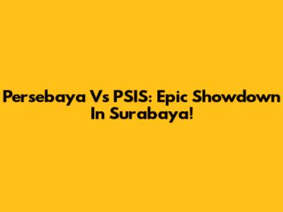 Persebaya Vs PSIS: Epic Showdown In Surabaya!