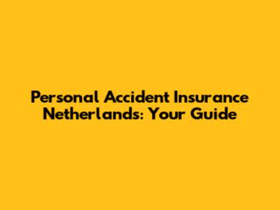 Personal Accident Insurance Netherlands: Your Guide