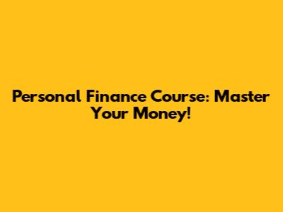 Personal Finance Course: Master Your Money!