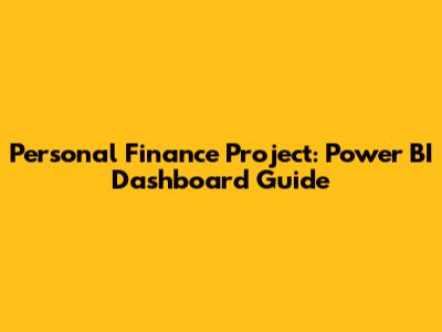Personal Finance Project: Power BI Dashboard Guide