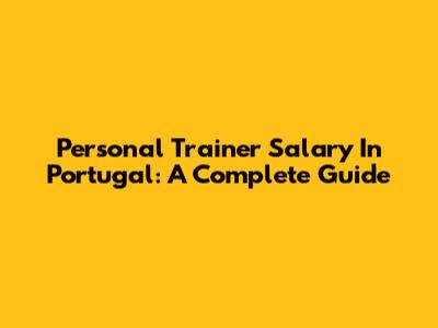 Personal Trainer Salary In Portugal: A Complete Guide