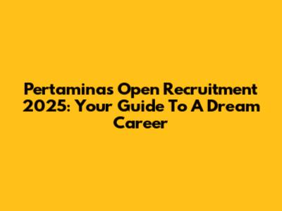 Pertamina's Open Recruitment 2025: Your Guide To A Dream Career
