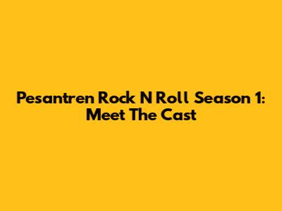Pesantren Rock N Roll Season 1: Meet The Cast