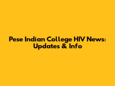 Pese Indian College HIV News: Updates & Info