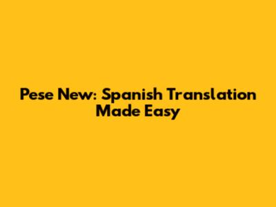 Pese New: Spanish Translation Made Easy