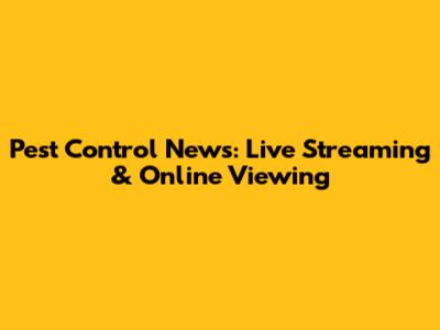 Pest Control News: Live Streaming & Online Viewing