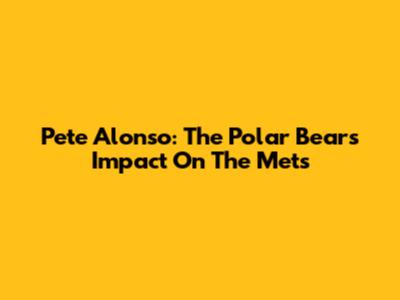 Pete Alonso: The Polar Bear's Impact On The Mets