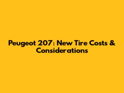 Peugeot 207: New Tire Costs & Considerations