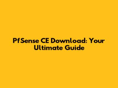 PfSense CE Download: Your Ultimate Guide