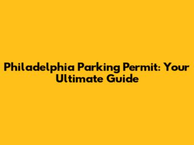 Philadelphia Parking Permit: Your Ultimate Guide