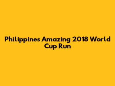 Philippines' Amazing 2018 World Cup Run