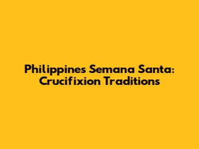 Philippines Semana Santa: Crucifixion Traditions