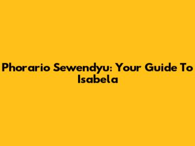 Phorario Sewendyu: Your Guide To Isabela