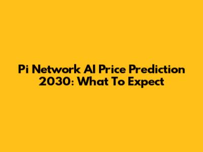 Pi Network AI Price Prediction 2030: What To Expect