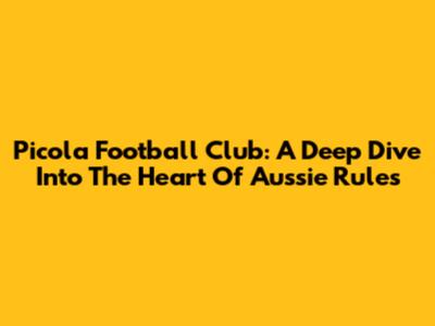 Picola Football Club: A Deep Dive Into The Heart Of Aussie Rules