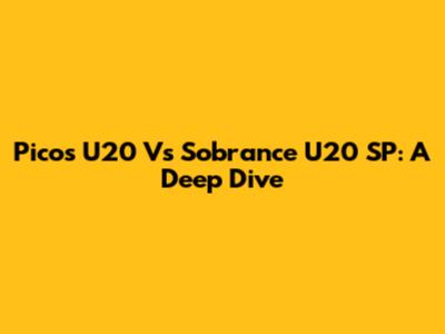 Picos U20 Vs Sobrance U20 SP: A Deep Dive
