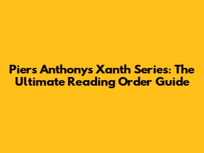 Piers Anthony's Xanth Series: The Ultimate Reading Order Guide