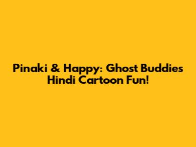 Pinaki & Happy: Ghost Buddies Hindi Cartoon Fun!