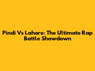 Pindi Vs Lahore: The Ultimate Rap Battle Showdown