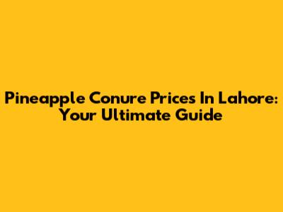 Pineapple Conure Prices In Lahore: Your Ultimate Guide