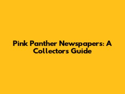 Pink Panther Newspapers: A Collector's Guide