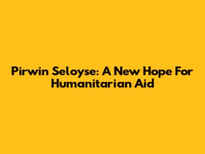 Pirwin Seloyse: A New Hope For Humanitarian Aid