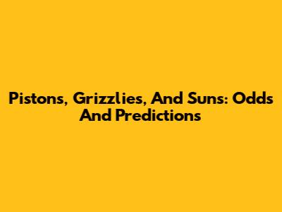 Pistons, Grizzlies, And Suns: Odds And Predictions