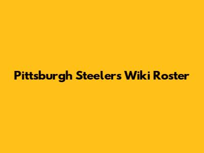 Pittsburgh Steelers Wiki Roster