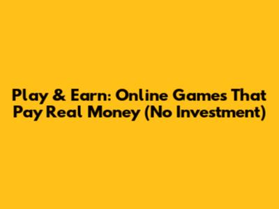 Play & Earn: Online Games That Pay Real Money (No Investment)