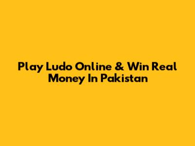 Play Ludo Online & Win Real Money In Pakistan