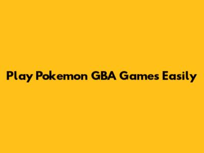 Play Pokemon GBA Games Easily