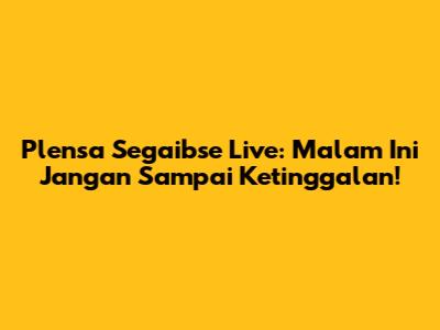 Plensa Segaibse Live: Malam Ini Jangan Sampai Ketinggalan!