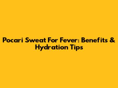 Pocari Sweat For Fever: Benefits & Hydration Tips