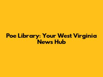 Poe Library: Your West Virginia News Hub