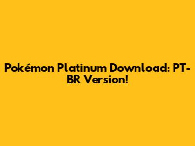 Pokémon Platinum Download: PT-BR Version!