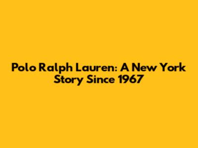 Polo Ralph Lauren: A New York Story Since 1967