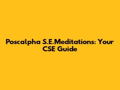 Poscalpha S.E.Meditations: Your CSE Guide