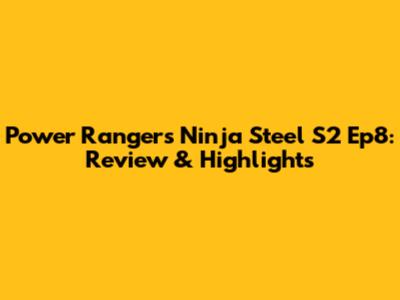 Power Rangers Ninja Steel S2 Ep8: Review & Highlights