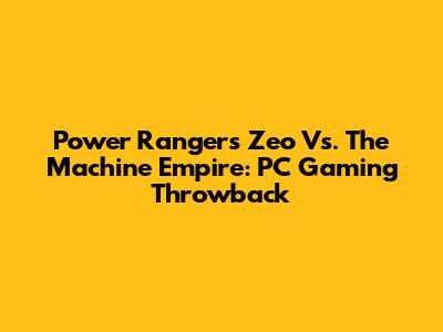 Power Rangers Zeo Vs. The Machine Empire: PC Gaming Throwback