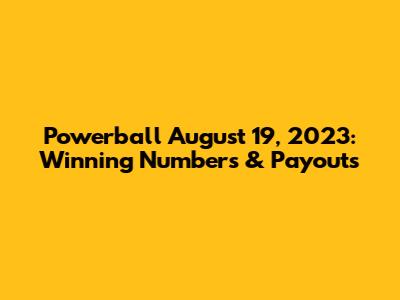 Powerball August 19, 2023: Winning Numbers & Payouts