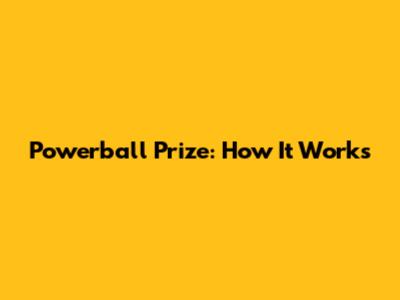 Powerball Prize: How It Works